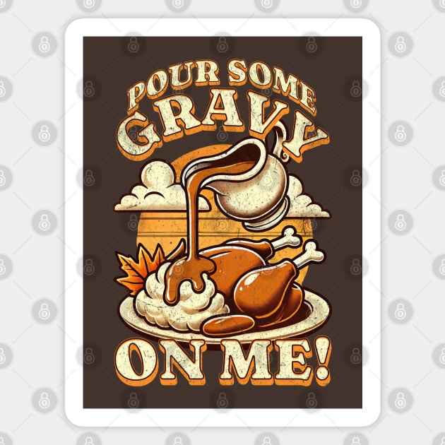 Funny Thanksgiving Pour Some Gravy On Me Turkey Dinner Magnet by Yesteeyear